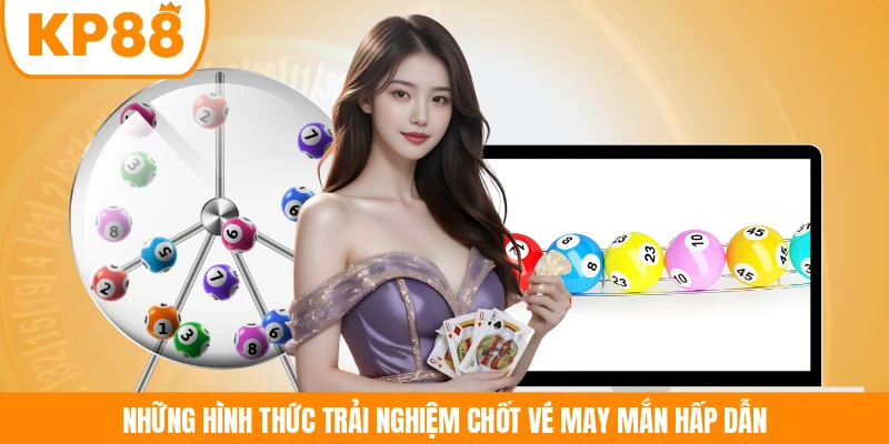 Những hình thức trải nghiệm chốt vé may mắn hấp dẫn