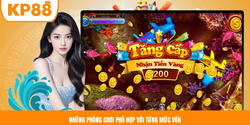 Những phòng chơi phù hợp với từng mức vốn
