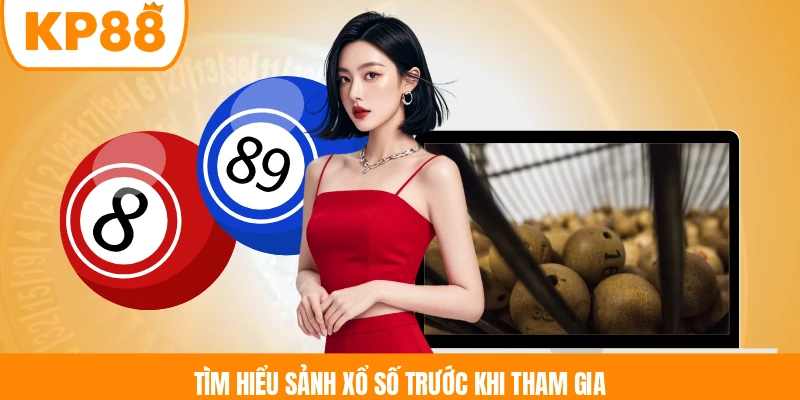 Tìm hiểu sảnh xổ số trước khi tham gia